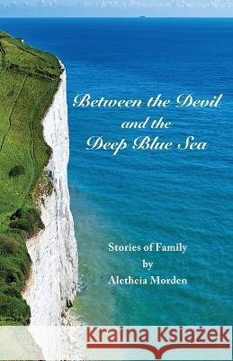 Between the Devil and the Deep Blue Sea Aletheia Morden   9781734382754 Canyon Rose Press - książka