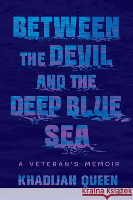 Between the Devil and the Deep Blue Sea: A Veteran's Memoir Khadijah Queen 9781538771150 Legacy Lit - książka