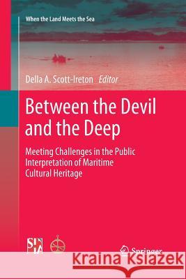 Between the Devil and the Deep: Meeting Challenges in the Public Interpretation of Maritime Cultural Heritage Scott-Ireton, Della A. 9781493902033 Springer - książka