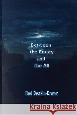 Between the Empty and the All Rod Deakin-Drown 9781774030547 Silver Bow Publishing - książka