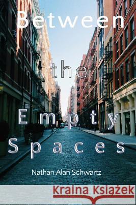 Between The Empty Spaces Schwartz, Nathan Alan 9781515392989 Createspace Independent Publishing Platform - książka