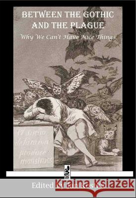 Between the Gothic and the Plague: Why We Can't Have Nice Things Kostka, Jan 9781950423385 Winged Hussar Publishing - książka