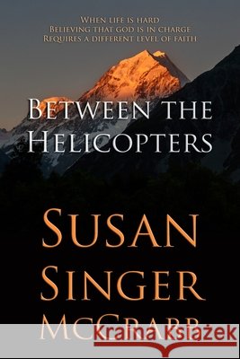 Between the Helicopters Susan Singer McCrabb 9781716519703 Lulu.com - książka