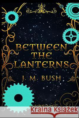 Between the Lanterns J. M. Bush 9780997284225 Milkman Publishing - książka