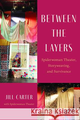 Between the Layers: Spiderwoman Theatre, Storyweaving, and Survivance Jill Carter 9781487507916 University of Toronto Press - książka