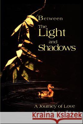 Between The Light and Shadows: A Journey of Love Roberts, Anita B. 9780595275793 iUniverse - książka