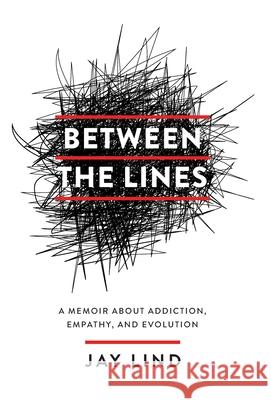 Between the Lines: A Memoir about Addiction, Empathy, and Evolution Jay Lind 9781544527994 Houndstooth Press - książka