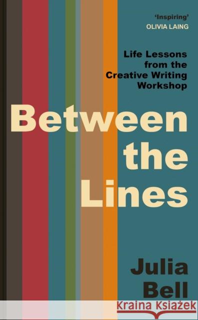 Between the Lines: Life Lessons from the Creative Writing Workshop Julia Bell 9781398546639 Simon & Schuster UK - książka