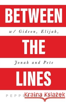 Between the Lines: With Gideon, Elijah, Jonah and Pete Moffitt, Pepper 9798898351670 Trilogy Christian Publishing - książka