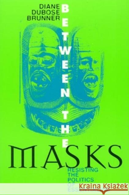 Between the Masks: Resisting the Politics of Essentialism Brunner, Diane Dubose 9780847688968 Rowman & Littlefield Publishers - książka