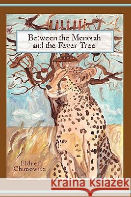 Between the Menorah and the Fever Tree Eldred Chimowitz 9781450544290 Createspace - książka