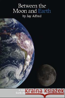 Between the Moon and Earth Jay Alfred 9781412095051 Trafford Publishing - książka