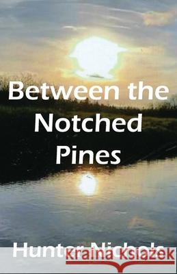 Between the Notched Pines Hunter Nichols 9781597132299 Goose River Press - książka