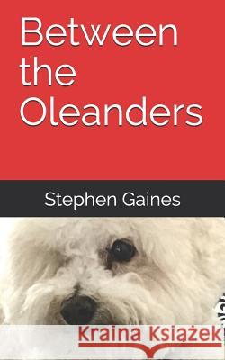 Between the Oleanders Stephen Gaines 9781072834380 Independently Published - książka