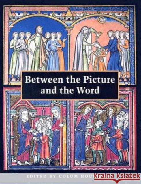 Between the Picture and the Word: Essays in Commemoration of John Plummer Hourihane, Colum 9780976820215 Pennsylvania State University Press - książka