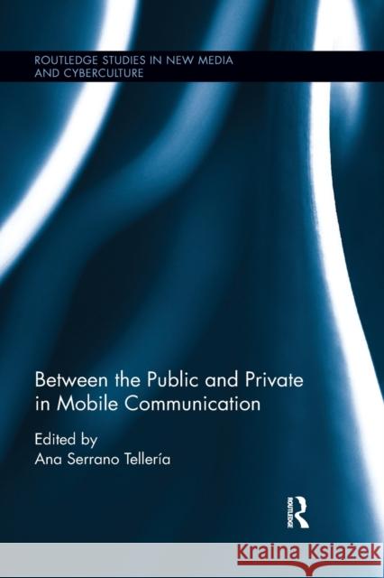 Between the Public and Private in Mobile Communication Ana Serran 9780367884956 Routledge - książka