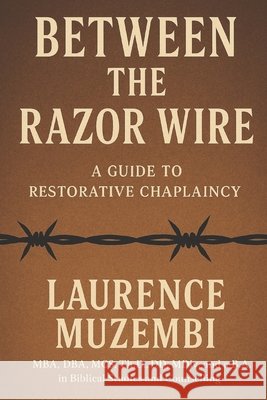 Between the Razor Wire: A Guide to Restorative Chaplaincy Muzembi, Laurence 9798246858806 Independently Published - książka