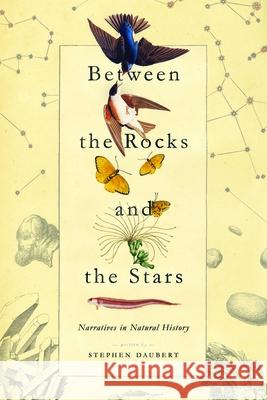 Between the Rocks and the Stars: Narratives in Natural History Stephen Daubert 9780826522757 Vanderbilt University Press - książka