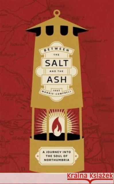 Between the Salt and the ASH: A Journey into the Soul of Northumbria Jake Morris-Campbell 9781526175373 Manchester University Press - książka