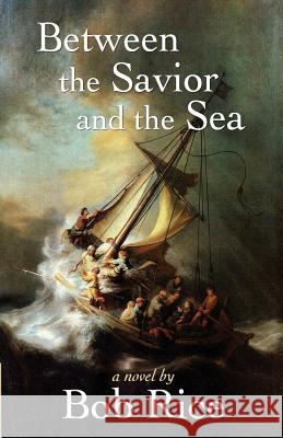 Between the Savior and the Sea Bob Rice 9781456339852 Createspace - książka