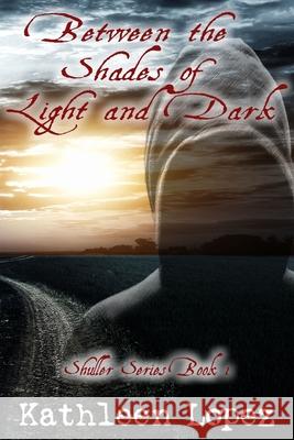 Between the Shades of Light and Dark Kathleen Lopez 9781511590372 Createspace Independent Publishing Platform - książka