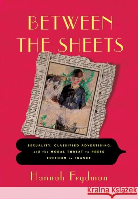 Between the Sheets: Sexuality, Classified Advertising, and the Moral Threat to Press Freedom in France Hannah Frydman 9781501782176 Cornell University Press - książka