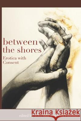 Between the Shores: Erotica With Consent Mill, T. C. 9781508420354 Createspace - książka