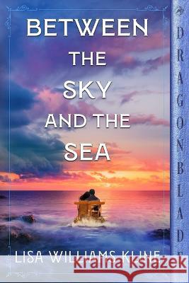 Between the Sky and the Sea Lisa Williams Kline 9781960184146 Dragonblade Publishing, Inc. - książka