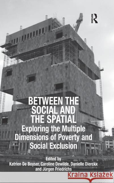 Between the Social and the Spatial: Exploring the Multiple Dimensions of Poverty and Social Exclusion Boyser, Katrien De 9780754679257 Ashgate Publishing Limited - książka