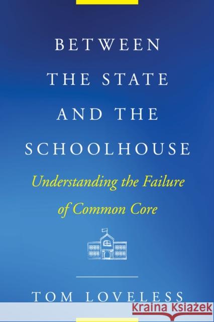 Between the State and the Schoolhouse: Understanding the Failure of Common Core Tom Loveless 9781682535905 Harvard Education PR - książka