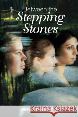 Between the Stepping Stones Joseph Edward Laxton 9781524525408 Xlibris - książka