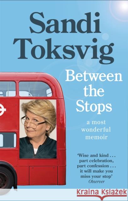 Between the Stops: The View of My Life from the Top of the Number 12 Bus: the long-awaited memoir from the star of QI and The Great British Bake Off Sandi Toksvig 9780349006406 Little, Brown Book Group - książka