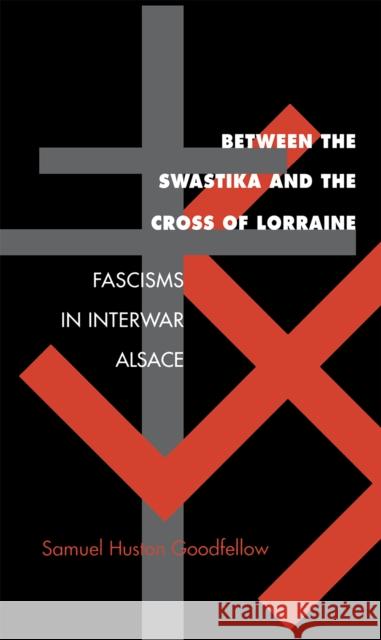 Between the Swastika and the Cross of Lorraine Goodfellow, Samuel Huston 9780875802381 Northern Illinois University Press - książka