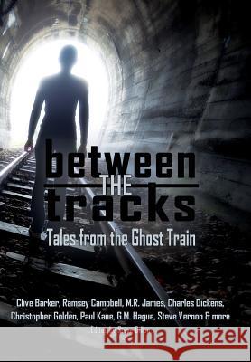 Between the Tracks: Tales from the Ghost Train Clive Barker Ramsey Campbell M. R. James 9780994592255 Oz Horror Con - książka
