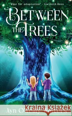 Between the Trees Ayn O'Reilly Walters 9781839758287 Grosvenor House Publishing Ltd - książka