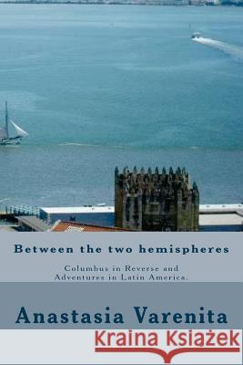 Between the two hemispheres: Columbus in Reverse and Adventures in Latin America Tkachenko, Natalia 9781479251544 Createspace Independent Publishing Platform - książka