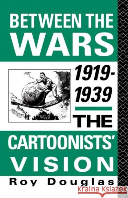 Between the Wars 1919-1939 : The Cartoonists' Vision Roy Douglas 9780415044974 Routledge - książka