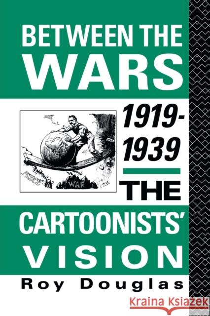 Between the Wars 1919-1939: The Cartoonists' Vision Douglas, Roy 9780415867573 Routledge - książka