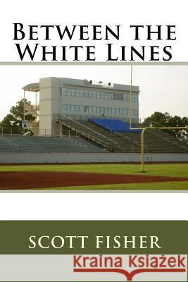 Between the White Lines Scott Fisher 9781523224067 Createspace Independent Publishing Platform - książka