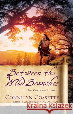 Between the Wild Branches Connilyn Cossette 9780764239144 Bethany House Publishers - książka