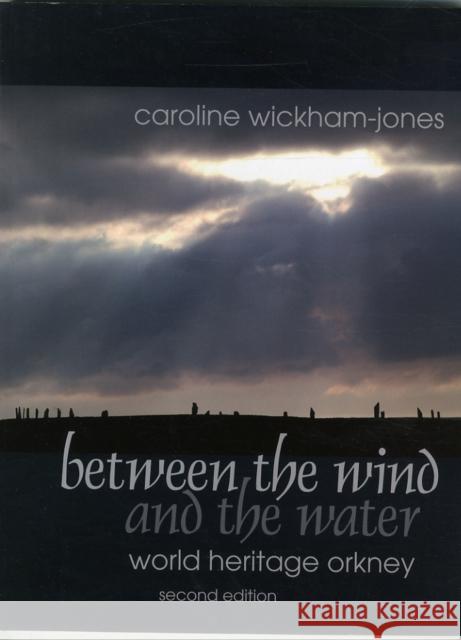 Between the Wind and the Water: World Heritage Orkney Wickham-Jones, Caroline 9781909686502 Windgather Press - książka