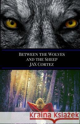 Between the Wolves and the Sheep Jax Cortez 9780692915561 Jax Cortez - książka