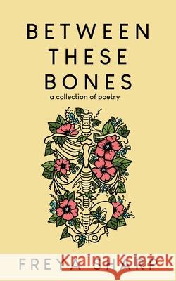Between These Bones: A Collection of Poetry Freya Sharp 9781963705881 Harbor Lane Books, LLC. - książka