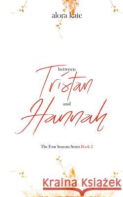 Between Tristan and Hannah Alora Kate Alora Kate Silvia Curry 9781548924881 Createspace Independent Publishing Platform - książka