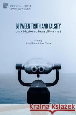 Between Truth and Falsity: Liberal Education and the Arts of Discernment David Ohreen, Karim Dharamsi 9781648892516 Vernon Press - książka