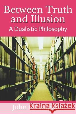 Between Truth and Illusion: A Dualistic Philosophy John James O'Loughlin 9781499743999 Createspace - książka
