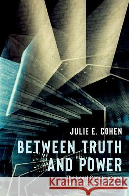 Between Truth and Power: The Legal Constructions of Informational Capitalism Julie E. Cohen 9780197637548 Oxford University Press, USA - książka