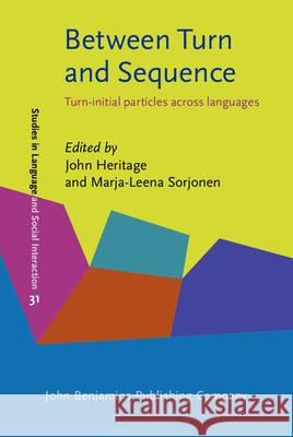 Between Turn and Sequence: Turn-initial particles across languages John Heritage (UCLA) Marja-Leena Sorjonen (University of Hels  9789027200488 John Benjamins Publishing Co - książka