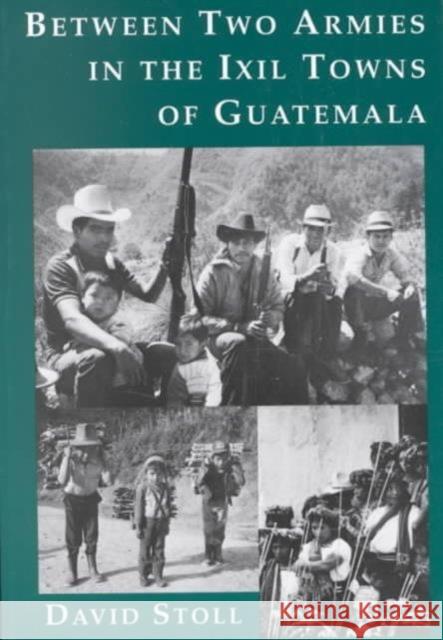 Between Two Armies in the Ixil Towns of Guatemala David Stoll 9780231081832 Columbia University Press - książka