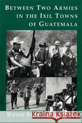 Between Two Armies in the Ixil Towns of Guatemala David Stoll 9780231081832 Columbia University Press - książka